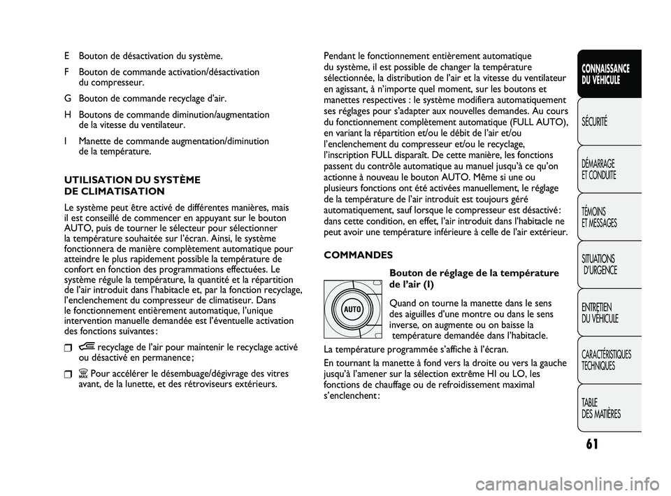 FIAT DUCATO 2009 Notice dentretien (in French) 61
SICUREZZA
AVVIAMENTO
E GUIDA
SPIE E
MESSAGGI
IN EMERGENZA
MANUTENZIONE
E CURA
DATI TECNICI
INDICE
CONNAISSANCE
DU VÉHICULE
SÉCURITÉ
DÉMARRAGE
ET CONDUITE
TÉMOINS
ET MESSAGES
SITUATIONS
D’U FIAT DUCATO 2009 Notice dentretien (in French) 61
SICUREZZA
AVVIAMENTO
E GUIDA
SPIE E
MESSAGGI
IN EMERGENZA
MANUTENZIONE
E CURA
DATI TECNICI
INDICE
CONNAISSANCE
DU VÉHICULE
SÉCURITÉ
DÉMARRAGE
ET CONDUITE
TÉMOINS
ET MESSAGES
SITUATIONS
D’U