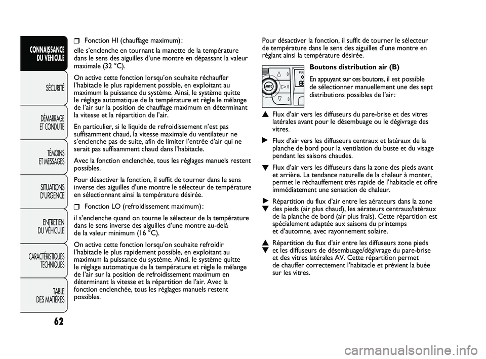 FIAT DUCATO 2009 Notice dentretien (in French) Pour désactiver la fonction, il suffit de tourner le sélecteur
de température dans le sens des aiguilles d’une montre en
réglant ainsi la température désirée.
Boutons distribution air (B)
En FIAT DUCATO 2009 Notice dentretien (in French) Pour désactiver la fonction, il suffit de tourner le sélecteur
de température dans le sens des aiguilles d’une montre en
réglant ainsi la température désirée.
Boutons distribution air (B)
En