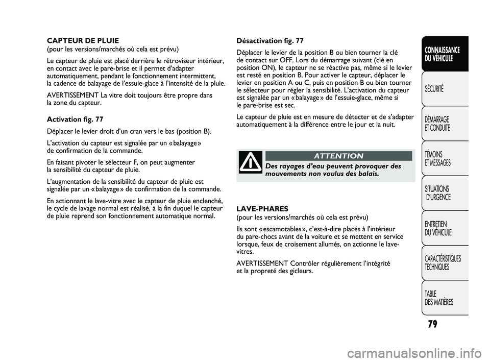 FIAT DUCATO 2009 Notice dentretien (in French) 79
SICUREZZA
AVVIAMENTO
E GUIDA
SPIE E
MESSAGGI
IN EMERGENZA
MANUTENZIONE
E CURA
DATI TECNICI
INDICE
Désactivation fig. 77
Déplacer le levier de la position B ou bien tourner la clé
de contact sur FIAT DUCATO 2009 Notice dentretien (in French) 79
SICUREZZA
AVVIAMENTO
E GUIDA
SPIE E
MESSAGGI
IN EMERGENZA
MANUTENZIONE
E CURA
DATI TECNICI
INDICE
Désactivation fig. 77
Déplacer le levier de la position B ou bien tourner la clé
de contact sur