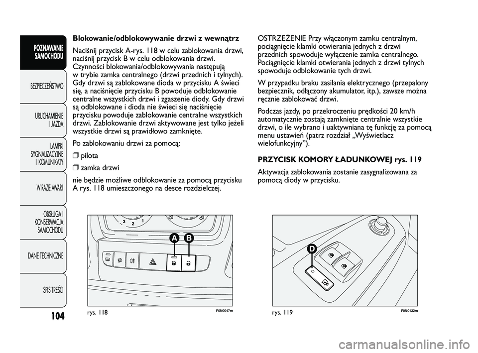 FIAT DUCATO 2008 Instrukcja obsługi (in Polish) 104
POZNAWANIE
SAMOCHODU
BEZPIECZE¡STWO
URUCHAMIENIE
I JAZDA
LAMPKI
SYGNALIZACYJNE
I KOMUNIKATY
W RAZIE AWARII
OBS¸UGA I
KONSERWACJA
SAMOCHODU
DANE TECHNICZNE
SPIS TREÂCI
F0N0047mrys. 118F0N0132mry FIAT DUCATO 2008 Instrukcja obsługi (in Polish) 104
POZNAWANIE
SAMOCHODU
BEZPIECZE¡STWO
URUCHAMIENIE
I JAZDA
LAMPKI
SYGNALIZACYJNE
I KOMUNIKATY
W RAZIE AWARII
OBS¸UGA I
KONSERWACJA
SAMOCHODU
DANE TECHNICZNE
SPIS TREÂCI
F0N0047mrys. 118F0N0132mry