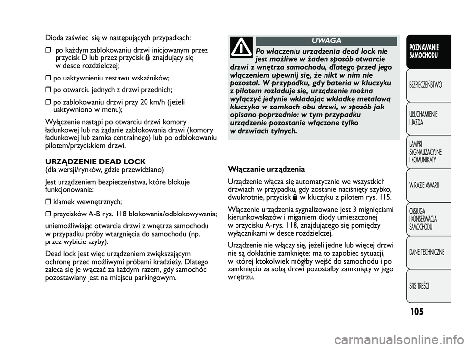 FIAT DUCATO 2008 Instrukcja obsługi (in Polish) 105
POZNAWANIE
SAMOCHODU
BEZPIECZE¡STWO
URUCHAMIENIE
I JAZDA
LAMPKI
SYGNALIZACYJNE
I KOMUNIKATY
W RAZIE AWARII
OBS¸UGA
I KONSERWACJA
SAMOCHODU
DANE TECHNICZNE
SPIS TREÂCI
Dioda zaświeci się w nas FIAT DUCATO 2008 Instrukcja obsługi (in Polish) 105
POZNAWANIE
SAMOCHODU
BEZPIECZE¡STWO
URUCHAMIENIE
I JAZDA
LAMPKI
SYGNALIZACYJNE
I KOMUNIKATY
W RAZIE AWARII
OBS¸UGA
I KONSERWACJA
SAMOCHODU
DANE TECHNICZNE
SPIS TREÂCI
Dioda zaświeci się w nas