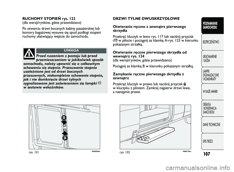 FIAT DUCATO 2008 Instrukcja obsługi (in Polish) 107
POZNAWANIE
SAMOCHODU
BEZPIECZE¡STWO
URUCHAMIENIE
I JAZDA
LAMPKI
SYGNALIZACYJNE
I KOMUNIKATY
W RAZIE AWARII
OBS¸UGA
I KONSERWACJA
SAMOCHODU
DANE TECHNICZNE
SPIS TREÂCI
F0N0240mrys. 121F0N0176mry FIAT DUCATO 2008 Instrukcja obsługi (in Polish) 107
POZNAWANIE
SAMOCHODU
BEZPIECZE¡STWO
URUCHAMIENIE
I JAZDA
LAMPKI
SYGNALIZACYJNE
I KOMUNIKATY
W RAZIE AWARII
OBS¸UGA
I KONSERWACJA
SAMOCHODU
DANE TECHNICZNE
SPIS TREÂCI
F0N0240mrys. 121F0N0176mry