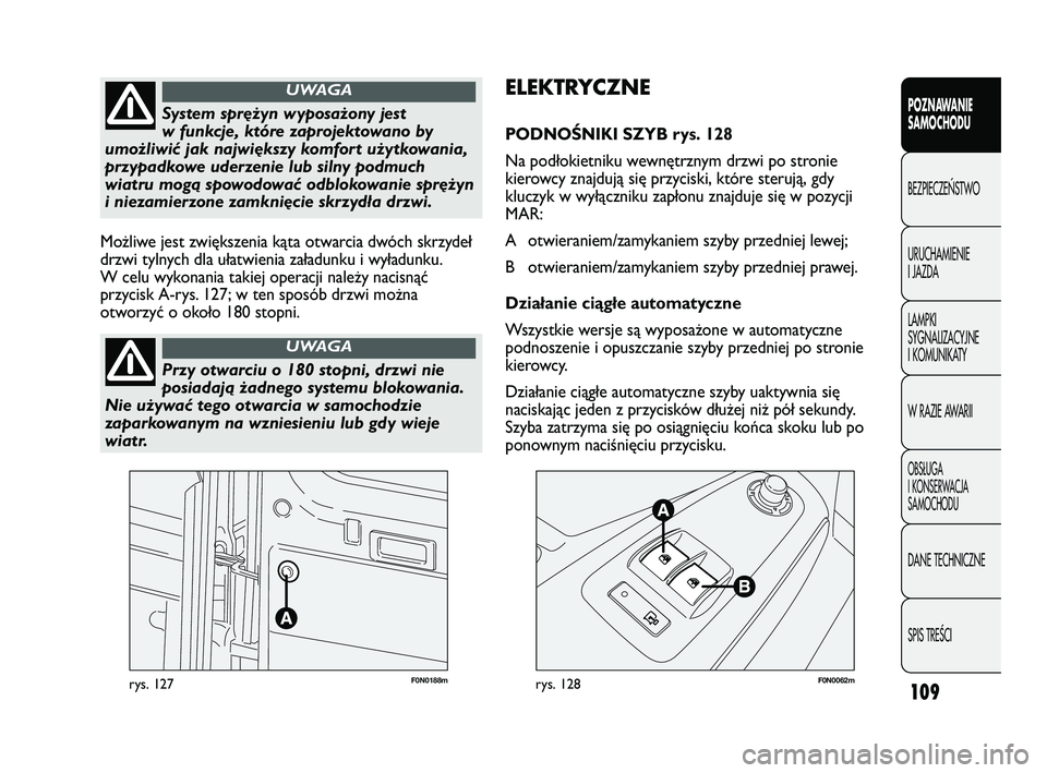 FIAT DUCATO 2008 Instrukcja obsługi (in Polish) 109
POZNAWANIE
SAMOCHODU
BEZPIECZE¡STWO
URUCHAMIENIE
I JAZDA
LAMPKI
SYGNALIZACYJNE
I KOMUNIKATY
W RAZIE AWARII
OBS¸UGA
I KONSERWACJA
SAMOCHODU
DANE TECHNICZNE
SPIS TREÂCI
F0N0188mrys. 127F0N0062mry FIAT DUCATO 2008 Instrukcja obsługi (in Polish) 109
POZNAWANIE
SAMOCHODU
BEZPIECZE¡STWO
URUCHAMIENIE
I JAZDA
LAMPKI
SYGNALIZACYJNE
I KOMUNIKATY
W RAZIE AWARII
OBS¸UGA
I KONSERWACJA
SAMOCHODU
DANE TECHNICZNE
SPIS TREÂCI
F0N0188mrys. 127F0N0062mry