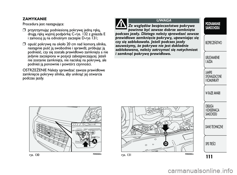 FIAT DUCATO 2008 Instrukcja obsługi (in Polish) 111
POZNAWANIE
SAMOCHODU
BEZPIECZE¡STWO
URUCHAMIENIE
I JAZDA
LAMPKI
SYGNALIZACYJNE
I KOMUNIKATY
W RAZIE AWARII
OBS¸UGA
I KONSERWACJA
SAMOCHODU
DANE TECHNICZNE
SPIS TREÂCI
F0N0323mrys. 130F0N0065mry FIAT DUCATO 2008 Instrukcja obsługi (in Polish) 111
POZNAWANIE
SAMOCHODU
BEZPIECZE¡STWO
URUCHAMIENIE
I JAZDA
LAMPKI
SYGNALIZACYJNE
I KOMUNIKATY
W RAZIE AWARII
OBS¸UGA
I KONSERWACJA
SAMOCHODU
DANE TECHNICZNE
SPIS TREÂCI
F0N0323mrys. 130F0N0065mry