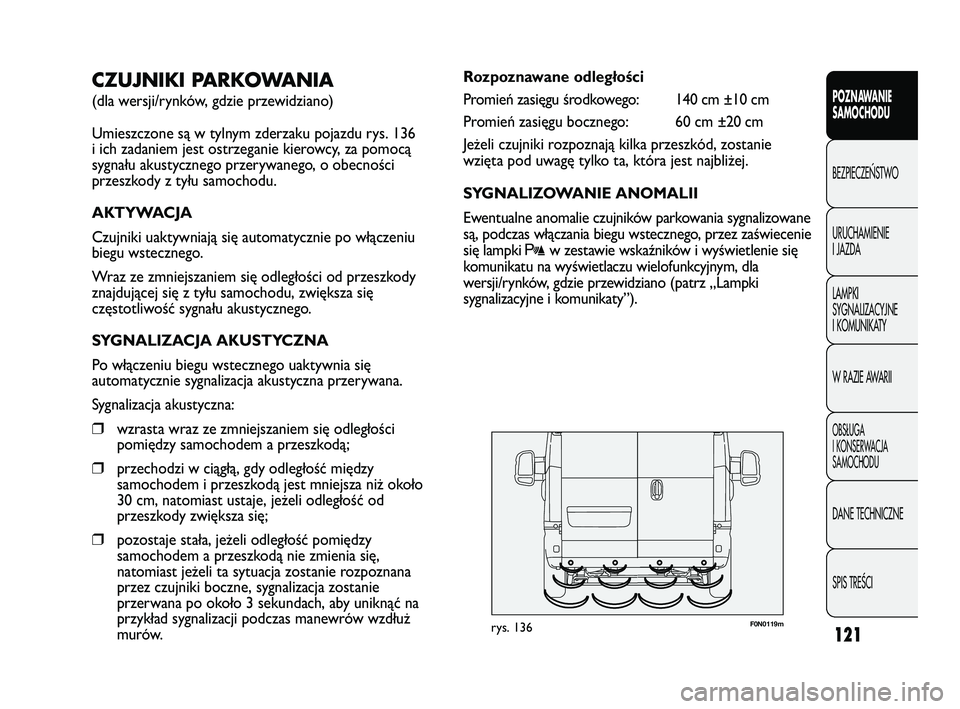 FIAT DUCATO 2008 Instrukcja obsługi (in Polish) 121
POZNAWANIE
SAMOCHODU
BEZPIECZE¡STWO
URUCHAMIENIE
I JAZDA
LAMPKI
SYGNALIZACYJNE
I KOMUNIKATY
W RAZIE AWARII
OBS¸UGA
I KONSERWACJA
SAMOCHODU
DANE TECHNICZNE
SPIS TREÂCI
F0N0119mrys. 136
Rozpoznaw FIAT DUCATO 2008 Instrukcja obsługi (in Polish) 121
POZNAWANIE
SAMOCHODU
BEZPIECZE¡STWO
URUCHAMIENIE
I JAZDA
LAMPKI
SYGNALIZACYJNE
I KOMUNIKATY
W RAZIE AWARII
OBS¸UGA
I KONSERWACJA
SAMOCHODU
DANE TECHNICZNE
SPIS TREÂCI
F0N0119mrys. 136
Rozpoznaw