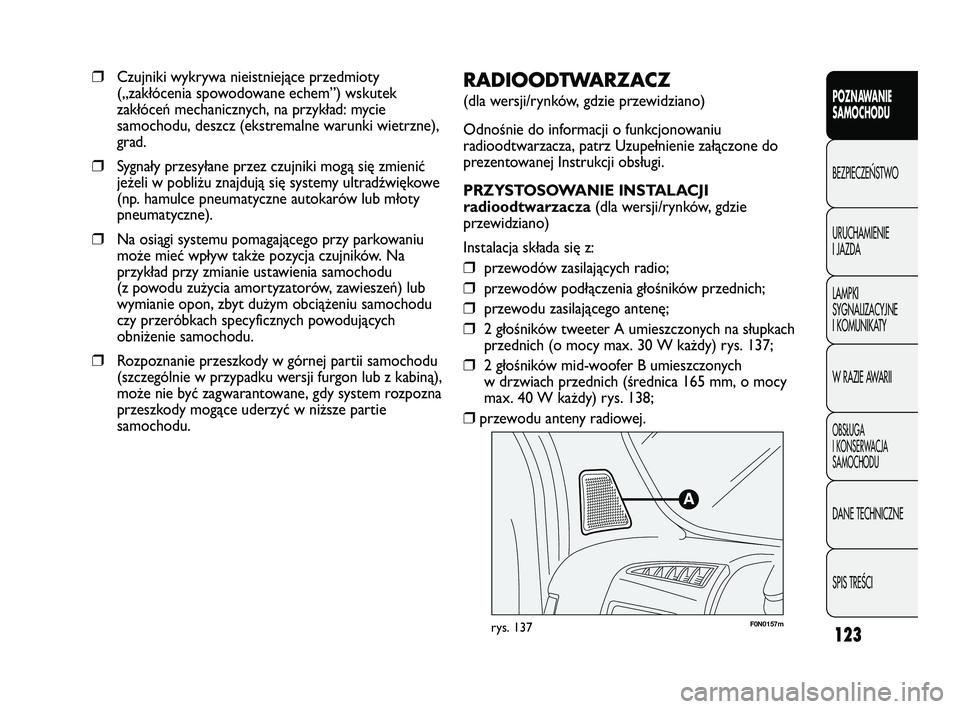 FIAT DUCATO 2008 Instrukcja obsługi (in Polish) 123
POZNAWANIE
SAMOCHODU
BEZPIECZE¡STWO
URUCHAMIENIE
I JAZDA
LAMPKI
SYGNALIZACYJNE
I KOMUNIKATY
W RAZIE AWARII
OBS¸UGA
I KONSERWACJA
SAMOCHODU
DANE TECHNICZNE
SPIS TREÂCI
F0N0157mrys. 137
RADIOODTW FIAT DUCATO 2008 Instrukcja obsługi (in Polish) 123
POZNAWANIE
SAMOCHODU
BEZPIECZE¡STWO
URUCHAMIENIE
I JAZDA
LAMPKI
SYGNALIZACYJNE
I KOMUNIKATY
W RAZIE AWARII
OBS¸UGA
I KONSERWACJA
SAMOCHODU
DANE TECHNICZNE
SPIS TREÂCI
F0N0157mrys. 137
RADIOODTW