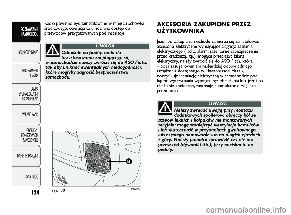 FIAT DUCATO 2008 Instrukcja obsługi (in Polish) 124
POZNAWANIE
SAMOCHODU
BEZPIECZE¡STWO
URUCHAMIENIE
I JAZDA
LAMPKI
SYGNALIZACYJNE
I KOMUNIKATY
W RAZIE AWARII
OBS¸UGA I
KONSERWACJA
SAMOCHODU
DANE TECHNICZNE
SPIS TREÂCI
F0N0158mrys. 138
AKCESORIA FIAT DUCATO 2008 Instrukcja obsługi (in Polish) 124
POZNAWANIE
SAMOCHODU
BEZPIECZE¡STWO
URUCHAMIENIE
I JAZDA
LAMPKI
SYGNALIZACYJNE
I KOMUNIKATY
W RAZIE AWARII
OBS¸UGA I
KONSERWACJA
SAMOCHODU
DANE TECHNICZNE
SPIS TREÂCI
F0N0158mrys. 138
AKCESORIA