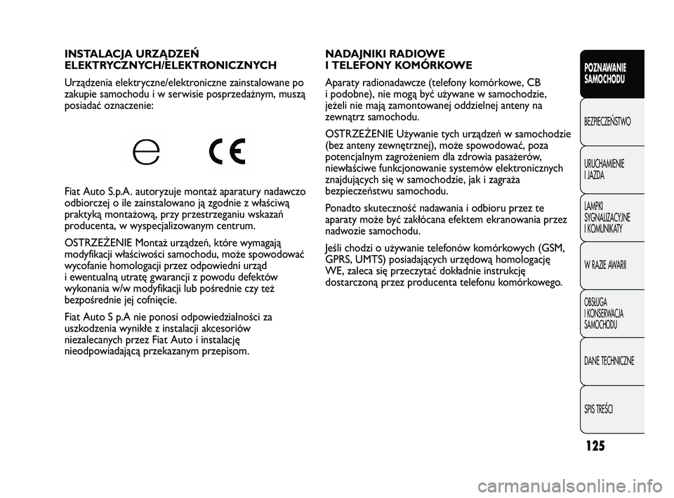 FIAT DUCATO 2008 Instrukcja obsługi (in Polish) 125
POZNAWANIE
SAMOCHODU
BEZPIECZE¡STWO
URUCHAMIENIE
I JAZDA
LAMPKI
SYGNALIZACYJNE
I KOMUNIKATY
W RAZIE AWARII
OBS¸UGA
I KONSERWACJA
SAMOCHODU
DANE TECHNICZNE
SPIS TREÂCI
NADAJNIKI RADIOWE
I TELEFO FIAT DUCATO 2008 Instrukcja obsługi (in Polish) 125
POZNAWANIE
SAMOCHODU
BEZPIECZE¡STWO
URUCHAMIENIE
I JAZDA
LAMPKI
SYGNALIZACYJNE
I KOMUNIKATY
W RAZIE AWARII
OBS¸UGA
I KONSERWACJA
SAMOCHODU
DANE TECHNICZNE
SPIS TREÂCI
NADAJNIKI RADIOWE
I TELEFO