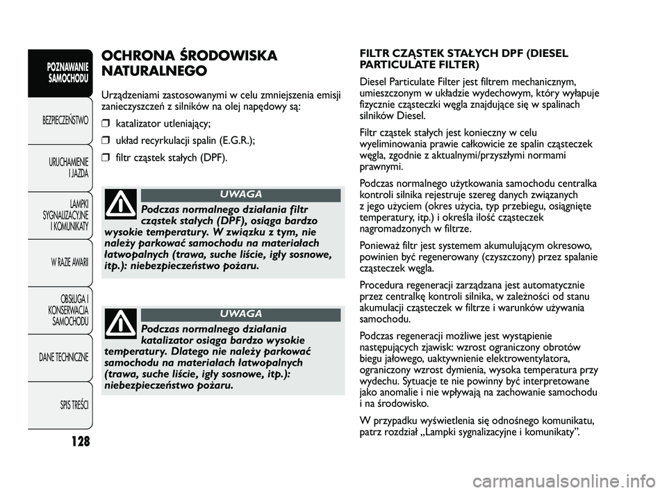 FIAT DUCATO 2008 Instrukcja obsługi (in Polish) 128
POZNAWANIE
SAMOCHODU
BEZPIECZE¡STWO
URUCHAMIENIE
I JAZDA
LAMPKI
SYGNALIZACYJNE
I KOMUNIKATY
W RAZIE AWARII
OBS¸UGA I
KONSERWACJA
SAMOCHODU
DANE TECHNICZNE
SPIS TREÂCI
FILTR CZĄSTEK STAŁYCH DP FIAT DUCATO 2008 Instrukcja obsługi (in Polish) 128
POZNAWANIE
SAMOCHODU
BEZPIECZE¡STWO
URUCHAMIENIE
I JAZDA
LAMPKI
SYGNALIZACYJNE
I KOMUNIKATY
W RAZIE AWARII
OBS¸UGA I
KONSERWACJA
SAMOCHODU
DANE TECHNICZNE
SPIS TREÂCI
FILTR CZĄSTEK STAŁYCH DP