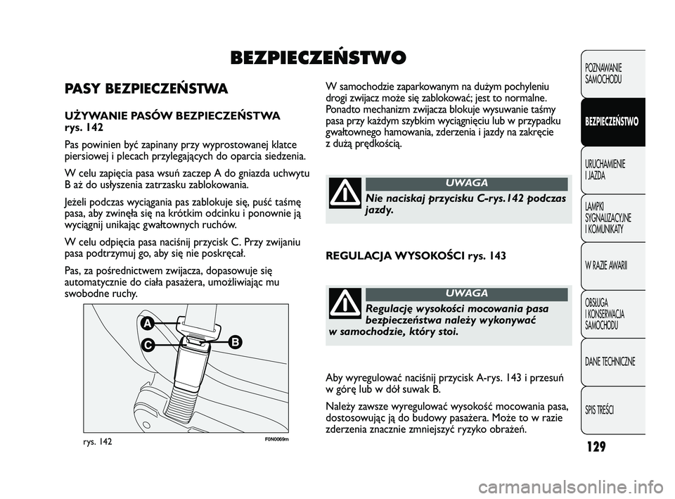 FIAT DUCATO 2008 Instrukcja obsługi (in Polish) 129
POZNAWANIE
SAMOCHODU
BEZPIECZEŃSTWO
URUCHAMIENIE
I JAZDA
LAMPKI
SYGNALIZACYJNE
I KOMUNIKATY
W RAZIE AWARII
OBS¸UGA
I KONSERWACJA
SAMOCHODU
DANE TECHNICZNE
SPIS TREÂCI
F0N0069mrys. 142
W samocho FIAT DUCATO 2008 Instrukcja obsługi (in Polish) 129
POZNAWANIE
SAMOCHODU
BEZPIECZEŃSTWO
URUCHAMIENIE
I JAZDA
LAMPKI
SYGNALIZACYJNE
I KOMUNIKATY
W RAZIE AWARII
OBS¸UGA
I KONSERWACJA
SAMOCHODU
DANE TECHNICZNE
SPIS TREÂCI
F0N0069mrys. 142
W samocho