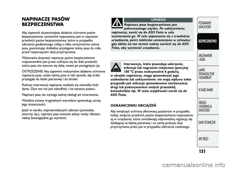 FIAT DUCATO 2008 Instrukcja obsługi (in Polish) 131
POZNAWANIE
SAMOCHODU
BEZPIECZEŃSTWO
URUCHAMIENIE
I JAZDA
LAMPKI
SYGNALIZACYJNE
I KOMUNIKATY
W RAZIE AWARII
OBS¸UGA
I KONSERWACJA
SAMOCHODU
DANE TECHNICZNE
SPIS TREÂCI
NAPINACZE PASÓW
BEZPIECZE FIAT DUCATO 2008 Instrukcja obsługi (in Polish) 131
POZNAWANIE
SAMOCHODU
BEZPIECZEŃSTWO
URUCHAMIENIE
I JAZDA
LAMPKI
SYGNALIZACYJNE
I KOMUNIKATY
W RAZIE AWARII
OBS¸UGA
I KONSERWACJA
SAMOCHODU
DANE TECHNICZNE
SPIS TREÂCI
NAPINACZE PASÓW
BEZPIECZE