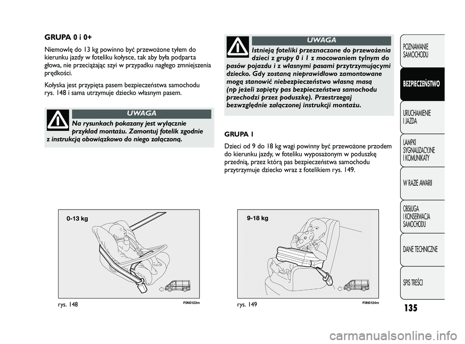 FIAT DUCATO 2008 Instrukcja obsługi (in Polish) F0N0123mrys. 148135
POZNAWANIE
SAMOCHODU
BEZPIECZEŃSTWO
URUCHAMIENIE
I JAZDA
LAMPKI
SYGNALIZACYJNE
I KOMUNIKATY
W RAZIE AWARII
OBS¸UGA
I KONSERWACJA
SAMOCHODU
DANE TECHNICZNE
SPIS TREÂCI
GRUPA 0 i FIAT DUCATO 2008 Instrukcja obsługi (in Polish) F0N0123mrys. 148135
POZNAWANIE
SAMOCHODU
BEZPIECZEŃSTWO
URUCHAMIENIE
I JAZDA
LAMPKI
SYGNALIZACYJNE
I KOMUNIKATY
W RAZIE AWARII
OBS¸UGA
I KONSERWACJA
SAMOCHODU
DANE TECHNICZNE
SPIS TREÂCI
GRUPA 0 i