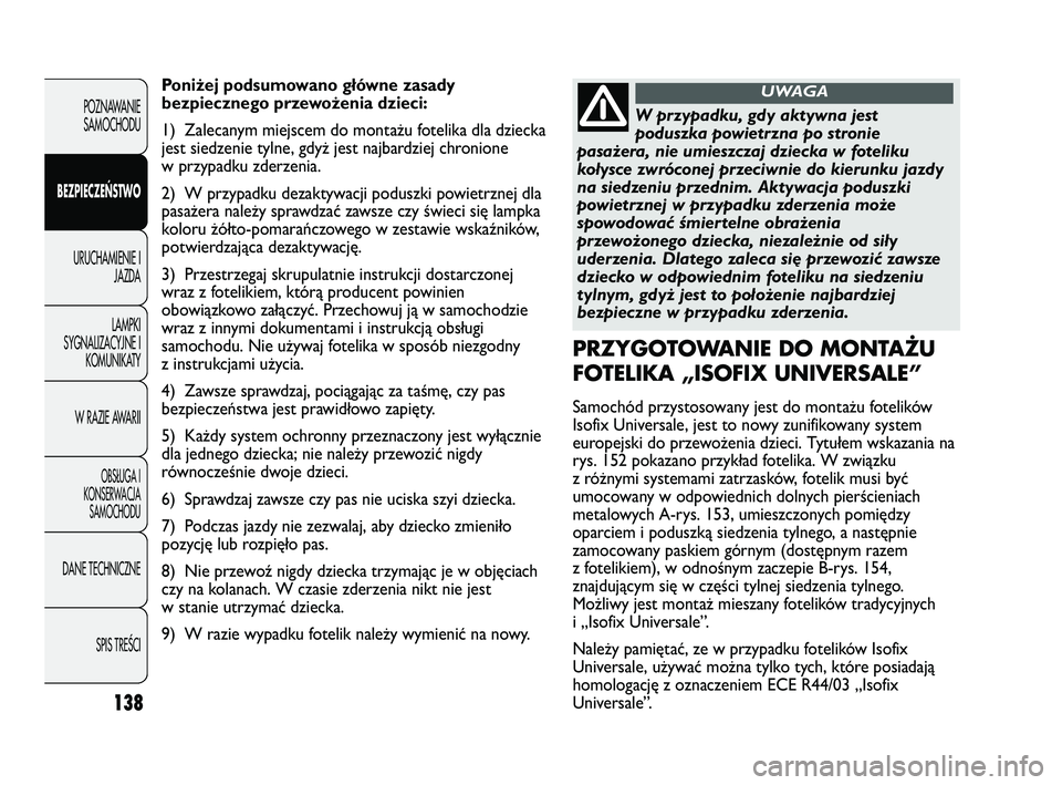 FIAT DUCATO 2008 Instrukcja obsługi (in Polish) 138
POZNAWANIE
SAMOCHODU
BEZPIECZEŃSTWO
URUCHAMIENIE I
JAZDA
LAMPKI
SYGNALIZACYJNE I
KOMUNIKATY
W RAZIE AWARII
OBS¸UGA I
KONSERWACJA
SAMOCHODU
DANE TECHNICZNE
SPIS TREÂCI
Poniżej podsumowano głó FIAT DUCATO 2008 Instrukcja obsługi (in Polish) 138
POZNAWANIE
SAMOCHODU
BEZPIECZEŃSTWO
URUCHAMIENIE I
JAZDA
LAMPKI
SYGNALIZACYJNE I
KOMUNIKATY
W RAZIE AWARII
OBS¸UGA I
KONSERWACJA
SAMOCHODU
DANE TECHNICZNE
SPIS TREÂCI
Poniżej podsumowano głó