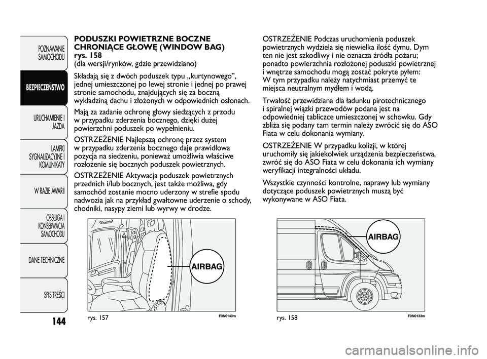 FIAT DUCATO 2008 Instrukcja obsługi (in Polish) 144
POZNAWANIE
SAMOCHODU
BEZPIECZEŃSTWO
URUCHAMIENIE I
JAZDA
LAMPKI
SYGNALIZACYJNE I
KOMUNIKATY
W RAZIE AWARII
OBS¸UGA I
KONSERWACJA
SAMOCHODU
DANE TECHNICZNE
SPIS TREÂCI
F0N0140mrys. 157F0N0133mry FIAT DUCATO 2008 Instrukcja obsługi (in Polish) 144
POZNAWANIE
SAMOCHODU
BEZPIECZEŃSTWO
URUCHAMIENIE I
JAZDA
LAMPKI
SYGNALIZACYJNE I
KOMUNIKATY
W RAZIE AWARII
OBS¸UGA I
KONSERWACJA
SAMOCHODU
DANE TECHNICZNE
SPIS TREÂCI
F0N0140mrys. 157F0N0133mry