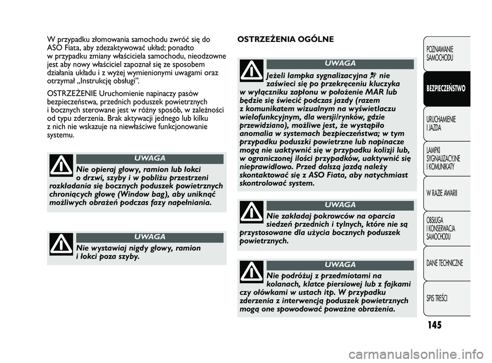 FIAT DUCATO 2008 Instrukcja obsługi (in Polish) 145
POZNAWANIE
SAMOCHODU
BEZPIECZEŃSTWO
URUCHAMIENIE
I JAZDA
LAMPKI
SYGNALIZACYJNE
I KOMUNIKATY
W RAZIE AWARII
OBS¸UGA
I KONSERWACJA
SAMOCHODU
DANE TECHNICZNE
SPIS TREÂCI
OSTRZEŻENIA OGÓLNE W prz FIAT DUCATO 2008 Instrukcja obsługi (in Polish) 145
POZNAWANIE
SAMOCHODU
BEZPIECZEŃSTWO
URUCHAMIENIE
I JAZDA
LAMPKI
SYGNALIZACYJNE
I KOMUNIKATY
W RAZIE AWARII
OBS¸UGA
I KONSERWACJA
SAMOCHODU
DANE TECHNICZNE
SPIS TREÂCI
OSTRZEŻENIA OGÓLNE W prz