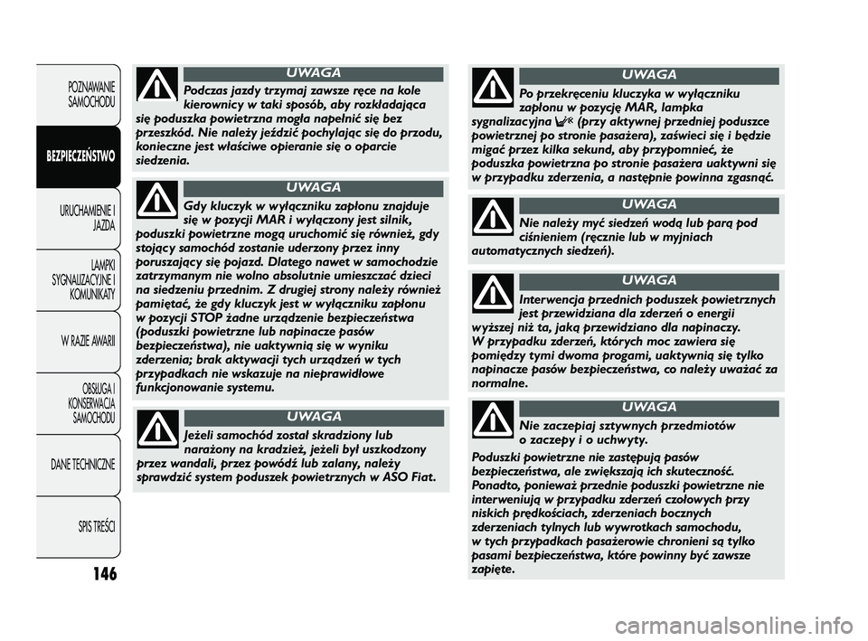 FIAT DUCATO 2008 Instrukcja obsługi (in Polish) 146
POZNAWANIE
SAMOCHODU
BEZPIECZEŃSTWO
URUCHAMIENIE I
JAZDA
LAMPKI
SYGNALIZACYJNE I
KOMUNIKATY
W RAZIE AWARII
OBS¸UGA I
KONSERWACJA
SAMOCHODU
DANE TECHNICZNE
SPIS TREÂCI
Gdy kluczyk w wyłączniku FIAT DUCATO 2008 Instrukcja obsługi (in Polish) 146
POZNAWANIE
SAMOCHODU
BEZPIECZEŃSTWO
URUCHAMIENIE I
JAZDA
LAMPKI
SYGNALIZACYJNE I
KOMUNIKATY
W RAZIE AWARII
OBS¸UGA I
KONSERWACJA
SAMOCHODU
DANE TECHNICZNE
SPIS TREÂCI
Gdy kluczyk w wyłączniku