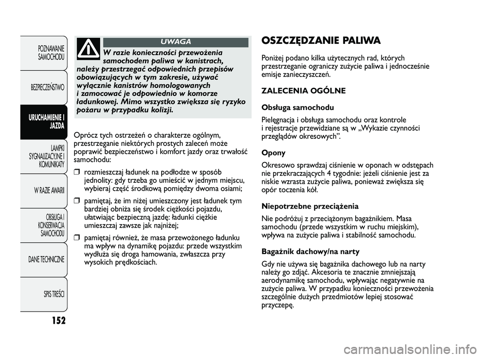FIAT DUCATO 2008 Instrukcja obsługi (in Polish) 152
POZNAWANIE
SAMOCHODU
BEZPIECZE¡STWO
URUCHAMIENIE I
JAZDA
LAMPKI
SYGNALIZACYJNE I
KOMUNIKATY
W RAZIE AWARII
OBS¸UGA I
KONSERWACJA
SAMOCHODU
DANE TECHNICZNE
SPIS TREÂCI
OSZCZĘDZANIE PALIWA
Poni FIAT DUCATO 2008 Instrukcja obsługi (in Polish) 152
POZNAWANIE
SAMOCHODU
BEZPIECZE¡STWO
URUCHAMIENIE I
JAZDA
LAMPKI
SYGNALIZACYJNE I
KOMUNIKATY
W RAZIE AWARII
OBS¸UGA I
KONSERWACJA
SAMOCHODU
DANE TECHNICZNE
SPIS TREÂCI
OSZCZĘDZANIE PALIWA
Poni