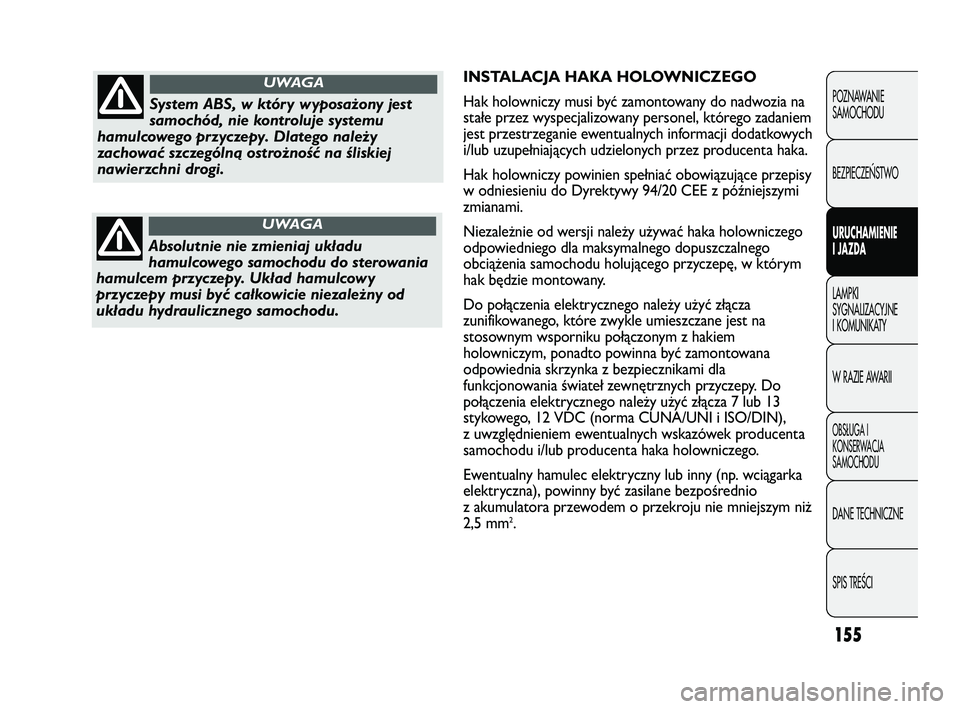 FIAT DUCATO 2008 Instrukcja obsługi (in Polish) 155
POZNAWANIE
SAMOCHODU
BEZPIECZE¡STWO
URUCHAMIENIE
I JAZDA
LAMPKI
SYGNALIZACYJNE
I KOMUNIKATY
W RAZIE AWARII
OBS¸UGA I
KONSERWACJA
SAMOCHODU
DANE TECHNICZNE
SPIS TREÂCI
INSTALACJA HAKA HOLOWNICZE FIAT DUCATO 2008 Instrukcja obsługi (in Polish) 155
POZNAWANIE
SAMOCHODU
BEZPIECZE¡STWO
URUCHAMIENIE
I JAZDA
LAMPKI
SYGNALIZACYJNE
I KOMUNIKATY
W RAZIE AWARII
OBS¸UGA I
KONSERWACJA
SAMOCHODU
DANE TECHNICZNE
SPIS TREÂCI
INSTALACJA HAKA HOLOWNICZE
