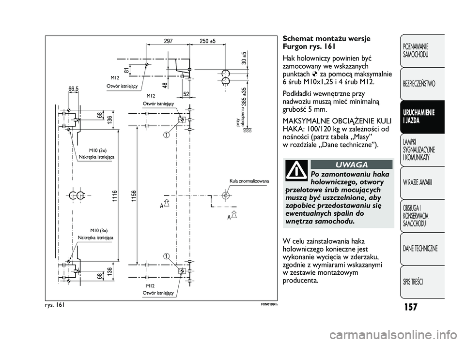 FIAT DUCATO 2008 Instrukcja obsługi (in Polish) 157
POZNAWANIE
SAMOCHODU
BEZPIECZE¡STWO
URUCHAMIENIE
I JAZDA
LAMPKI
SYGNALIZACYJNE
I KOMUNIKATY
W RAZIE AWARII
OBS¸UGA I
KONSERWACJA
SAMOCHODU
DANE TECHNICZNE
SPIS TREÂCI
Schemat montażu wersje
Fu FIAT DUCATO 2008 Instrukcja obsługi (in Polish) 157
POZNAWANIE
SAMOCHODU
BEZPIECZE¡STWO
URUCHAMIENIE
I JAZDA
LAMPKI
SYGNALIZACYJNE
I KOMUNIKATY
W RAZIE AWARII
OBS¸UGA I
KONSERWACJA
SAMOCHODU
DANE TECHNICZNE
SPIS TREÂCI
Schemat montażu wersje
Fu