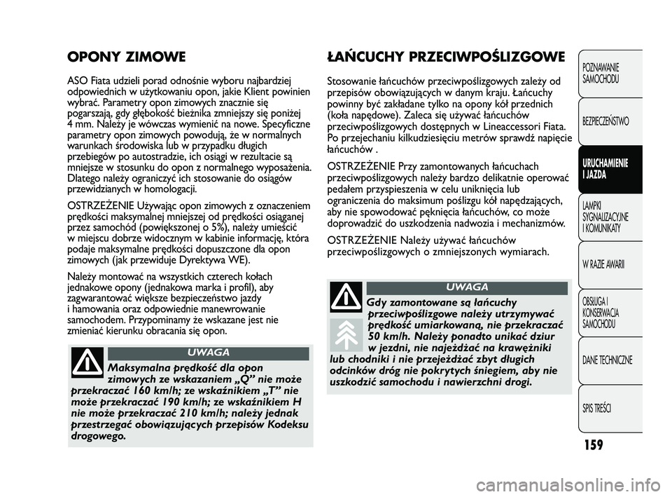 FIAT DUCATO 2008 Instrukcja obsługi (in Polish) 159
POZNAWANIE
SAMOCHODU
BEZPIECZE¡STWO
URUCHAMIENIE
I JAZDA
LAMPKI
SYGNALIZACYJNE
I KOMUNIKATY
W RAZIE AWARII
OBS¸UGA I
KONSERWACJA
SAMOCHODU
DANE TECHNICZNE
SPIS TREÂCI
ŁAŃCUCHY PRZECIWPOŚLIZG FIAT DUCATO 2008 Instrukcja obsługi (in Polish) 159
POZNAWANIE
SAMOCHODU
BEZPIECZE¡STWO
URUCHAMIENIE
I JAZDA
LAMPKI
SYGNALIZACYJNE
I KOMUNIKATY
W RAZIE AWARII
OBS¸UGA I
KONSERWACJA
SAMOCHODU
DANE TECHNICZNE
SPIS TREÂCI
ŁAŃCUCHY PRZECIWPOŚLIZG