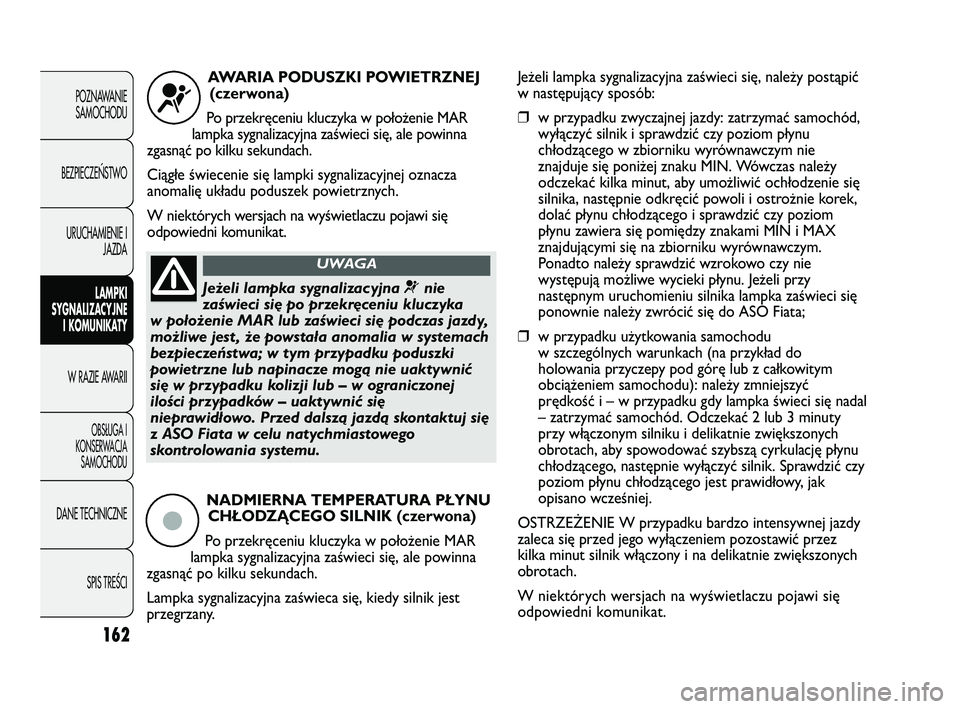 FIAT DUCATO 2008 Instrukcja obsługi (in Polish) 162
POZNAWANIE
SAMOCHODU
BEZPIECZE¡STWO
URUCHAMIENIE I
JAZDA
LAMPKI
SYGNALIZACYJNE
I KOMUNIKATY
W RAZIE AWARII
OBS¸UGA I
KONSERWACJA
SAMOCHODU
DANE TECHNICZNE
SPIS TREÂCI
AWARIA PODUSZKI POWIETRZNE FIAT DUCATO 2008 Instrukcja obsługi (in Polish) 162
POZNAWANIE
SAMOCHODU
BEZPIECZE¡STWO
URUCHAMIENIE I
JAZDA
LAMPKI
SYGNALIZACYJNE
I KOMUNIKATY
W RAZIE AWARII
OBS¸UGA I
KONSERWACJA
SAMOCHODU
DANE TECHNICZNE
SPIS TREÂCI
AWARIA PODUSZKI POWIETRZNE