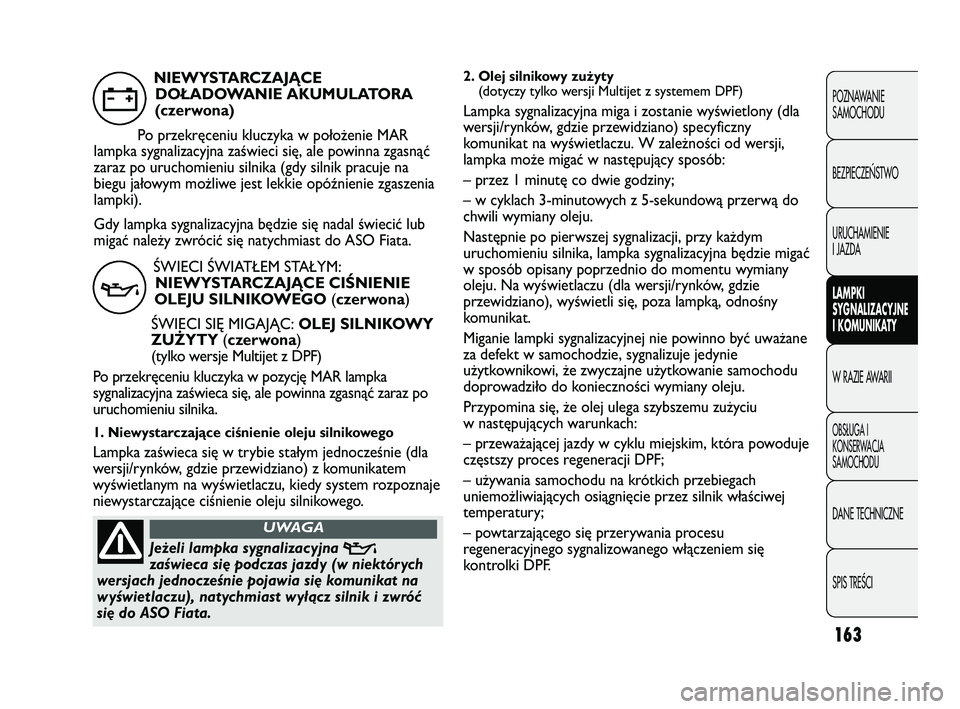 FIAT DUCATO 2008 Instrukcja obsługi (in Polish) 163
POZNAWANIE
SAMOCHODU
BEZPIECZE¡STWO
URUCHAMIENIE
I JAZDA
LAMPKI
SYGNALIZACYJNE
I KOMUNIKATY
W RAZIE AWARII
OBS¸UGA I
KONSERWACJA
SAMOCHODU
DANE TECHNICZNE
SPIS TREÂCI
2. Olej silnikowy zużyty FIAT DUCATO 2008 Instrukcja obsługi (in Polish) 163
POZNAWANIE
SAMOCHODU
BEZPIECZE¡STWO
URUCHAMIENIE
I JAZDA
LAMPKI
SYGNALIZACYJNE
I KOMUNIKATY
W RAZIE AWARII
OBS¸UGA I
KONSERWACJA
SAMOCHODU
DANE TECHNICZNE
SPIS TREÂCI
2. Olej silnikowy zużyty