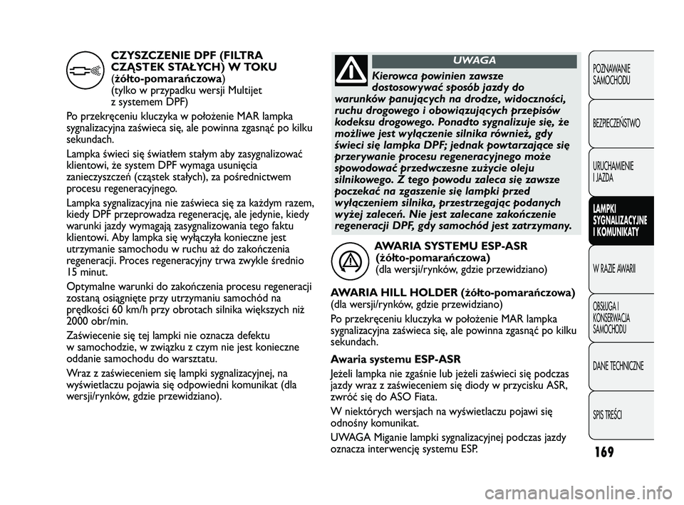FIAT DUCATO 2008 Instrukcja obsługi (in Polish) 169
POZNAWANIE
SAMOCHODU
BEZPIECZE¡STWO
URUCHAMIENIE
I JAZDA
LAMPKI
SYGNALIZACYJNE
I KOMUNIKATY
W RAZIE AWARII
OBS¸UGA I
KONSERWACJA
SAMOCHODU
DANE TECHNICZNE
SPIS TREÂCI
AWARIA SYSTEMU ESP-ASR
( FIAT DUCATO 2008 Instrukcja obsługi (in Polish) 169
POZNAWANIE
SAMOCHODU
BEZPIECZE¡STWO
URUCHAMIENIE
I JAZDA
LAMPKI
SYGNALIZACYJNE
I KOMUNIKATY
W RAZIE AWARII
OBS¸UGA I
KONSERWACJA
SAMOCHODU
DANE TECHNICZNE
SPIS TREÂCI
AWARIA SYSTEMU ESP-ASR
(
