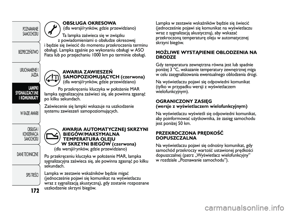 FIAT DUCATO 2008 Instrukcja obsługi (in Polish) 172
POZNAWANIE
SAMOCHODU
BEZPIECZE¡STWO
URUCHAMIENIE I
JAZDA
LAMPKI
SYGNALIZACYJNE
I KOMUNIKATY
W RAZIE AWARII
OBS¸UGA I
KONSERWACJA
SAMOCHODU
DANE TECHNICZNE
SPIS TREÂCI
Lampka w zestawie wskaźni FIAT DUCATO 2008 Instrukcja obsługi (in Polish) 172
POZNAWANIE
SAMOCHODU
BEZPIECZE¡STWO
URUCHAMIENIE I
JAZDA
LAMPKI
SYGNALIZACYJNE
I KOMUNIKATY
W RAZIE AWARII
OBS¸UGA I
KONSERWACJA
SAMOCHODU
DANE TECHNICZNE
SPIS TREÂCI
Lampka w zestawie wskaźni