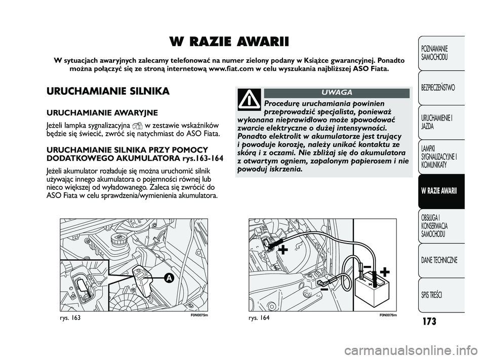 FIAT DUCATO 2008 Instrukcja obsługi (in Polish) 173
POZNAWANIE
SAMOCHODU
BEZPIECZE¡STWO
URUCHAMIENIE I
JAZDA
LAMPKI
SYGNALIZACYJNE I
KOMUNIKATY
W RAZIE AWARII
OBS¸UGA I
KONSERWACJA
SAMOCHODU
DANE TECHNICZNE
SPIS TREÂCI
F0N0075mrys. 163F0N0076mry FIAT DUCATO 2008 Instrukcja obsługi (in Polish) 173
POZNAWANIE
SAMOCHODU
BEZPIECZE¡STWO
URUCHAMIENIE I
JAZDA
LAMPKI
SYGNALIZACYJNE I
KOMUNIKATY
W RAZIE AWARII
OBS¸UGA I
KONSERWACJA
SAMOCHODU
DANE TECHNICZNE
SPIS TREÂCI
F0N0075mrys. 163F0N0076mry