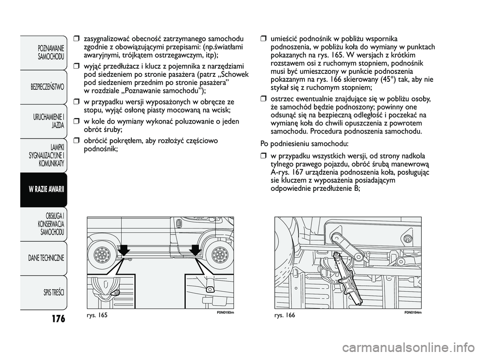FIAT DUCATO 2008 Instrukcja obsługi (in Polish) 176
POZNAWANIE
SAMOCHODU
BEZPIECZE¡STWO
URUCHAMIENIE I
JAZDA
LAMPKI
SYGNALIZACYJNE I
KOMUNIKATY
W RAZIE AWARII
OBS¸UGA I
KONSERWACJA
SAMOCHODU
DANE TECHNICZNE
SPIS TREÂCI
F0N0193mrys. 165F0N0194mry FIAT DUCATO 2008 Instrukcja obsługi (in Polish) 176
POZNAWANIE
SAMOCHODU
BEZPIECZE¡STWO
URUCHAMIENIE I
JAZDA
LAMPKI
SYGNALIZACYJNE I
KOMUNIKATY
W RAZIE AWARII
OBS¸UGA I
KONSERWACJA
SAMOCHODU
DANE TECHNICZNE
SPIS TREÂCI
F0N0193mrys. 165F0N0194mry