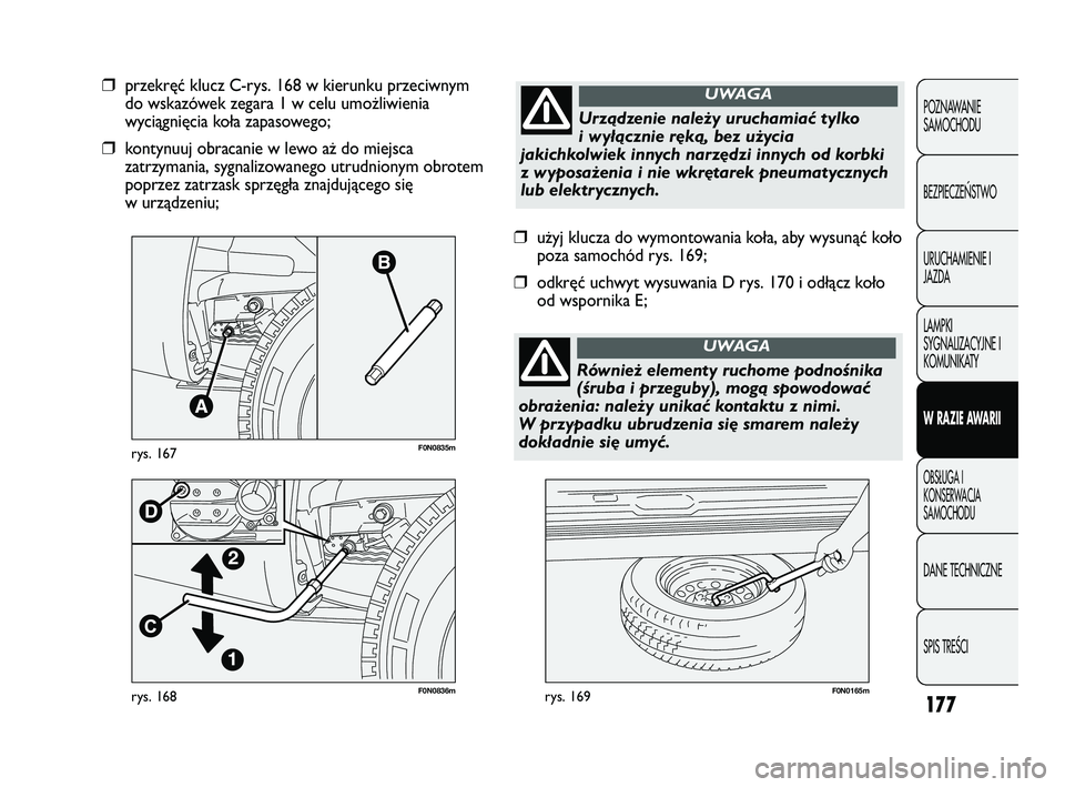 FIAT DUCATO 2008 Instrukcja obsługi (in Polish) 177
POZNAWANIE
SAMOCHODU
BEZPIECZE¡STWO
URUCHAMIENIE I
JAZDA
LAMPKI
SYGNALIZACYJNE I
KOMUNIKATY
W RAZIE AWARII
OBS¸UGA I
KONSERWACJA
SAMOCHODU
DANE TECHNICZNE
SPIS TREÂCI
F0N0836mrys. 168F0N0165mry FIAT DUCATO 2008 Instrukcja obsługi (in Polish) 177
POZNAWANIE
SAMOCHODU
BEZPIECZE¡STWO
URUCHAMIENIE I
JAZDA
LAMPKI
SYGNALIZACYJNE I
KOMUNIKATY
W RAZIE AWARII
OBS¸UGA I
KONSERWACJA
SAMOCHODU
DANE TECHNICZNE
SPIS TREÂCI
F0N0836mrys. 168F0N0165mry