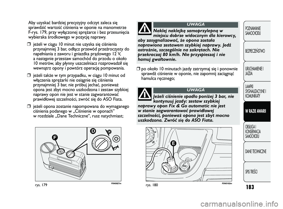 FIAT DUCATO 2008 Instrukcja obsługi (in Polish) 183
POZNAWANIE
SAMOCHODU
BEZPIECZE¡STWO
URUCHAMIENIE I
JAZDA
LAMPKI
SYGNALIZACYJNE I
KOMUNIKATY
W RAZIE AWARII
OBS¸UGA I
KONSERWACJA
SAMOCHODU
DANE TECHNICZNE
SPIS TREÂCI
F0N0182mrys. 180F0N0827mry FIAT DUCATO 2008 Instrukcja obsługi (in Polish) 183
POZNAWANIE
SAMOCHODU
BEZPIECZE¡STWO
URUCHAMIENIE I
JAZDA
LAMPKI
SYGNALIZACYJNE I
KOMUNIKATY
W RAZIE AWARII
OBS¸UGA I
KONSERWACJA
SAMOCHODU
DANE TECHNICZNE
SPIS TREÂCI
F0N0182mrys. 180F0N0827mry