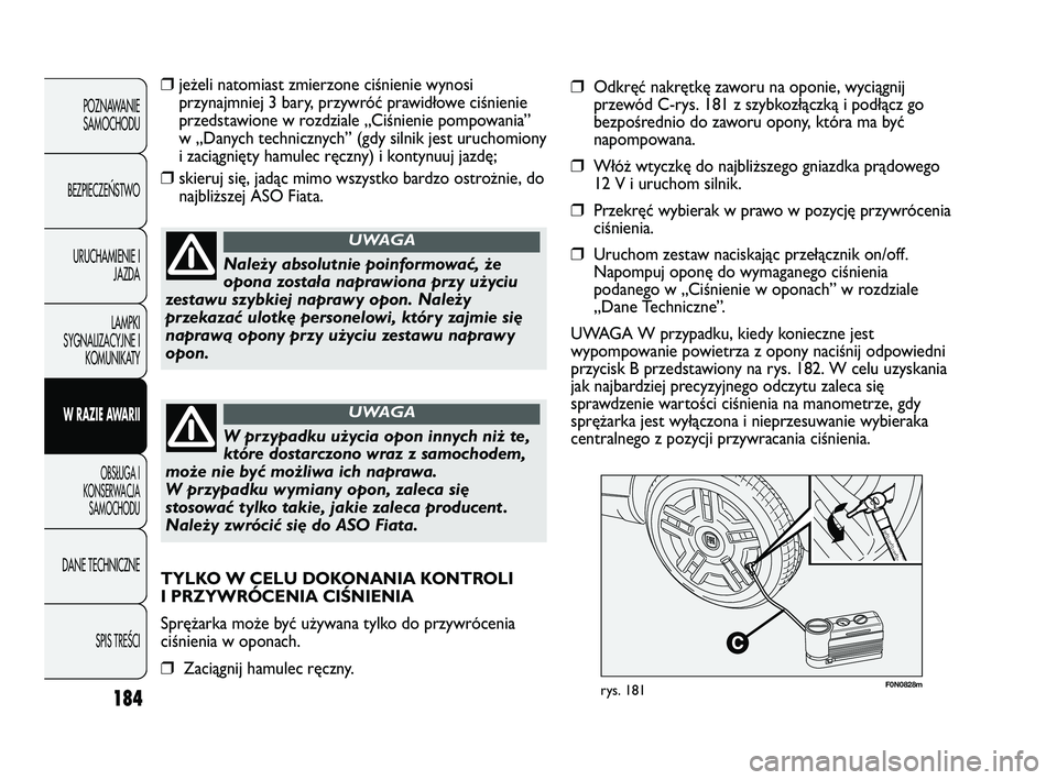 FIAT DUCATO 2008 Instrukcja obsługi (in Polish) 184
POZNAWANIE
SAMOCHODU
BEZPIECZE¡STWO
URUCHAMIENIE I
JAZDA
LAMPKI
SYGNALIZACYJNE I
KOMUNIKATY
W RAZIE AWARII
OBS¸UGA I
KONSERWACJA
SAMOCHODU
DANE TECHNICZNE
SPIS TREÂCI
F0N0828mrys. 181
❒jeżel FIAT DUCATO 2008 Instrukcja obsługi (in Polish) 184
POZNAWANIE
SAMOCHODU
BEZPIECZE¡STWO
URUCHAMIENIE I
JAZDA
LAMPKI
SYGNALIZACYJNE I
KOMUNIKATY
W RAZIE AWARII
OBS¸UGA I
KONSERWACJA
SAMOCHODU
DANE TECHNICZNE
SPIS TREÂCI
F0N0828mrys. 181
❒jeżel