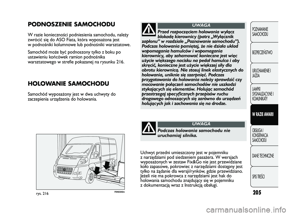FIAT DUCATO 2008 Instrukcja obsługi (in Polish) 205
POZNAWANIE
SAMOCHODU
BEZPIECZE¡STWO
URUCHAMIENIE I
JAZDA
LAMPKI
SYGNALIZACYJNE I
KOMUNIKATY
W RAZIE AWARII
OBS¸UGA I
KONSERWACJA
SAMOCHODU
DANE TECHNICZNE
SPIS TREÂCI
F0N0340mrys. 216
PODNOSZEN FIAT DUCATO 2008 Instrukcja obsługi (in Polish) 205
POZNAWANIE
SAMOCHODU
BEZPIECZE¡STWO
URUCHAMIENIE I
JAZDA
LAMPKI
SYGNALIZACYJNE I
KOMUNIKATY
W RAZIE AWARII
OBS¸UGA I
KONSERWACJA
SAMOCHODU
DANE TECHNICZNE
SPIS TREÂCI
F0N0340mrys. 216
PODNOSZEN