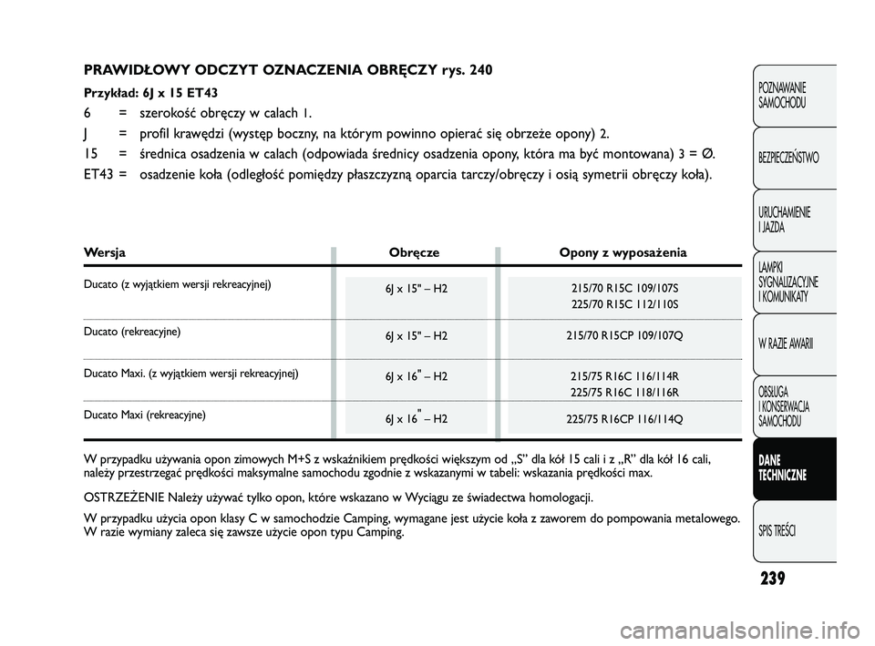 FIAT DUCATO 2008 Instrukcja obsługi (in Polish) 239
POZNAWANIE
SAMOCHODU
BEZPIECZE¡STWO
URUCHAMIENIE
I JAZDA
LAMPKI
SYGNALIZACYJNE
I KOMUNIKATY
W RAZIE AWARII
OBS¸UGA
I KONSERWACJA
SAMOCHODU
DANE
TECHNICZNE
SPIS TREÂCI
PRAWIDŁOWY ODCZYT OZNACZE FIAT DUCATO 2008 Instrukcja obsługi (in Polish) 239
POZNAWANIE
SAMOCHODU
BEZPIECZE¡STWO
URUCHAMIENIE
I JAZDA
LAMPKI
SYGNALIZACYJNE
I KOMUNIKATY
W RAZIE AWARII
OBS¸UGA
I KONSERWACJA
SAMOCHODU
DANE
TECHNICZNE
SPIS TREÂCI
PRAWIDŁOWY ODCZYT OZNACZE