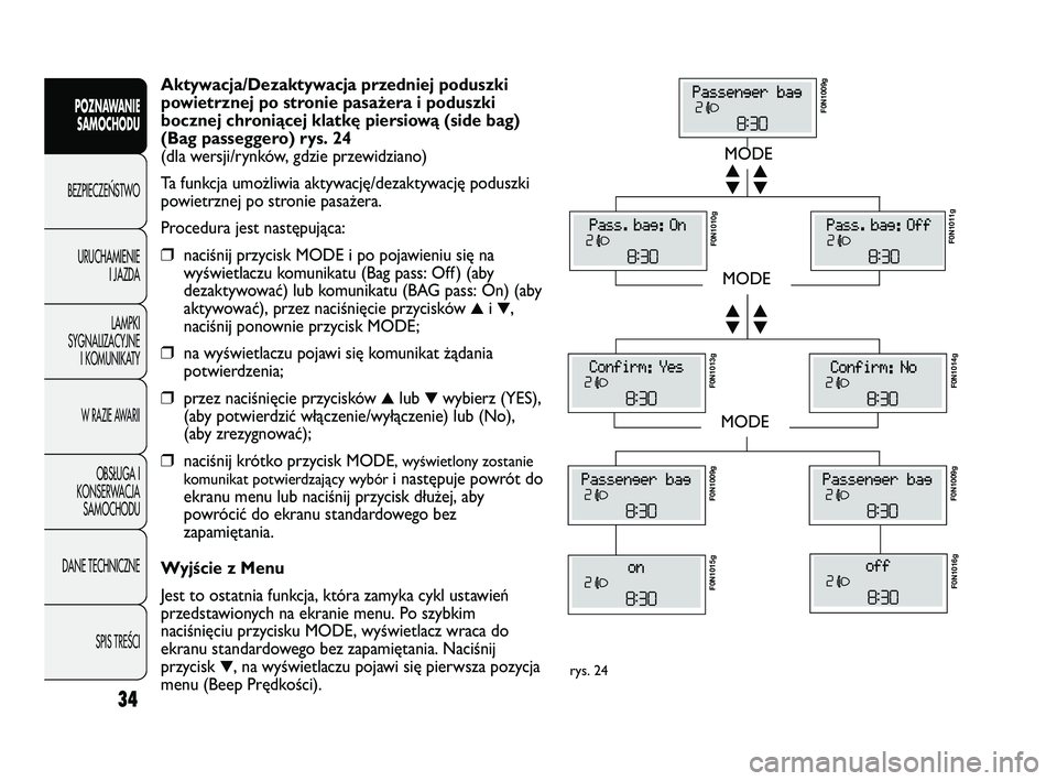 FIAT DUCATO 2008 Instrukcja obsługi (in Polish) 34
POZNAWANIE
SAMOCHODU
BEZPIECZE¡STWO
URUCHAMIENIE
I JAZDA
LAMPKI
SYGNALIZACYJNE
I KOMUNIKATY
W RAZIE AWARII
OBS¸UGA I
KONSERWACJA
SAMOCHODU
DANE TECHNICZNE
SPIS TREÂCI
MODE
MODE
MODE
▼ ▲
▼ FIAT DUCATO 2008 Instrukcja obsługi (in Polish) 34
POZNAWANIE
SAMOCHODU
BEZPIECZE¡STWO
URUCHAMIENIE
I JAZDA
LAMPKI
SYGNALIZACYJNE
I KOMUNIKATY
W RAZIE AWARII
OBS¸UGA I
KONSERWACJA
SAMOCHODU
DANE TECHNICZNE
SPIS TREÂCI
MODE
MODE
MODE
▼ ▲
▼