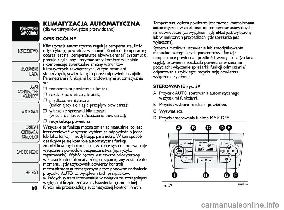 FIAT DUCATO 2008 Instrukcja obsługi (in Polish) 60
POZNAWANIE
SAMOCHODU
BEZPIECZE¡STWO
URUCHAMIENIE
I JAZDA
LAMPKI
SYGNALIZACYJNE
I KOMUNIKATY
W RAZIE AWARII
OBS¸UGA I
KONSERWACJA
SAMOCHODU
DANE TECHNICZNE
SPIS TREÂCI
Temperatura wylotu powietrz FIAT DUCATO 2008 Instrukcja obsługi (in Polish) 60
POZNAWANIE
SAMOCHODU
BEZPIECZE¡STWO
URUCHAMIENIE
I JAZDA
LAMPKI
SYGNALIZACYJNE
I KOMUNIKATY
W RAZIE AWARII
OBS¸UGA I
KONSERWACJA
SAMOCHODU
DANE TECHNICZNE
SPIS TREÂCI
Temperatura wylotu powietrz