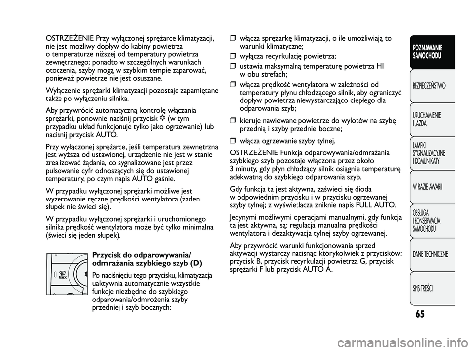 FIAT DUCATO 2008 Instrukcja obsługi (in Polish) 65
POZNAWANIE
SAMOCHODU
BEZPIECZE¡STWO
URUCHAMIENIE
I JAZDA
LAMPKI
SYGNALIZACYJNE
I KOMUNIKATY
W RAZIE AWARII
OBS¸UGA
I KONSERWACJA
SAMOCHODU
DANE TECHNICZNE
SPIS TREÂCI
OSTRZEŻENIE Przy wyłączo FIAT DUCATO 2008 Instrukcja obsługi (in Polish) 65
POZNAWANIE
SAMOCHODU
BEZPIECZE¡STWO
URUCHAMIENIE
I JAZDA
LAMPKI
SYGNALIZACYJNE
I KOMUNIKATY
W RAZIE AWARII
OBS¸UGA
I KONSERWACJA
SAMOCHODU
DANE TECHNICZNE
SPIS TREÂCI
OSTRZEŻENIE Przy wyłączo