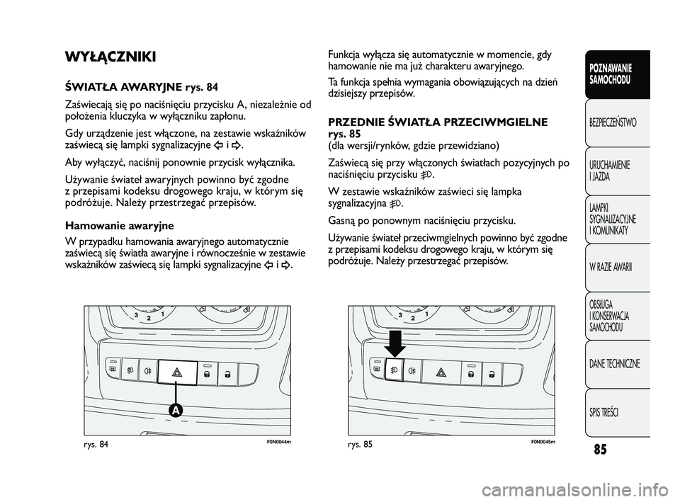 FIAT DUCATO 2008 Instrukcja obsługi (in Polish) 85
POZNAWANIE
SAMOCHODU
BEZPIECZE¡STWO
URUCHAMIENIE
I JAZDA
LAMPKI
SYGNALIZACYJNE
I KOMUNIKATY
W RAZIE AWARII
OBS¸UGA
I KONSERWACJA
SAMOCHODU
DANE TECHNICZNE
SPIS TREÂCI
F0N0044mrys. 84F0N0045mrys. FIAT DUCATO 2008 Instrukcja obsługi (in Polish) 85
POZNAWANIE
SAMOCHODU
BEZPIECZE¡STWO
URUCHAMIENIE
I JAZDA
LAMPKI
SYGNALIZACYJNE
I KOMUNIKATY
W RAZIE AWARII
OBS¸UGA
I KONSERWACJA
SAMOCHODU
DANE TECHNICZNE
SPIS TREÂCI
F0N0044mrys. 84F0N0045mrys.