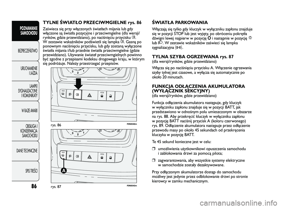 FIAT DUCATO 2008 Instrukcja obsługi (in Polish) 86
POZNAWANIE
SAMOCHODU
BEZPIECZE¡STWO
URUCHAMIENIE
I JAZDA
LAMPKI
SYGNALIZACYJNE
I KOMUNIKATY
W RAZIE AWARII
OBS¸UGA I
KONSERWACJA
SAMOCHODU
DANE TECHNICZNE
SPIS TREÂCIF0N0046mrys. 86
F0N0043mrys. FIAT DUCATO 2008 Instrukcja obsługi (in Polish) 86
POZNAWANIE
SAMOCHODU
BEZPIECZE¡STWO
URUCHAMIENIE
I JAZDA
LAMPKI
SYGNALIZACYJNE
I KOMUNIKATY
W RAZIE AWARII
OBS¸UGA I
KONSERWACJA
SAMOCHODU
DANE TECHNICZNE
SPIS TREÂCIF0N0046mrys. 86
F0N0043mrys.