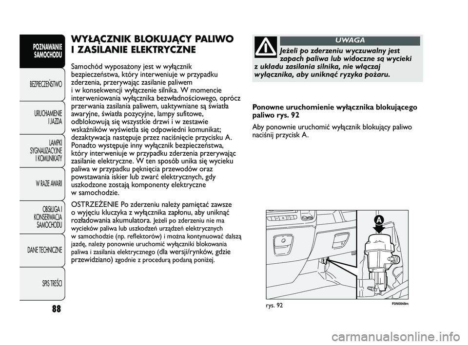 FIAT DUCATO 2008 Instrukcja obsługi (in Polish) 88
POZNAWANIE
SAMOCHODU
BEZPIECZE¡STWO
URUCHAMIENIE
I JAZDA
LAMPKI
SYGNALIZACYJNE
I KOMUNIKATY
W RAZIE AWARII
OBS¸UGA I
KONSERWACJA
SAMOCHODU
DANE TECHNICZNE
SPIS TREÂCI
F0N0048mrys. 92
WYŁĄCZNIK FIAT DUCATO 2008 Instrukcja obsługi (in Polish) 88
POZNAWANIE
SAMOCHODU
BEZPIECZE¡STWO
URUCHAMIENIE
I JAZDA
LAMPKI
SYGNALIZACYJNE
I KOMUNIKATY
W RAZIE AWARII
OBS¸UGA I
KONSERWACJA
SAMOCHODU
DANE TECHNICZNE
SPIS TREÂCI
F0N0048mrys. 92
WYŁĄCZNIK