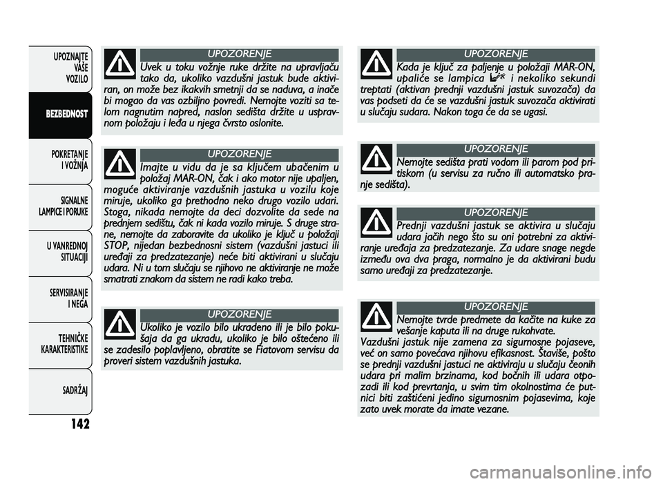 FIAT DUCATO 2013  Knjižica za upotrebu i održavanje (in Serbian) 142
UPOZNAJTEVAŠE
VOZI\fO
B EZ B ED \f OST
POKRETANJE I VOŽNJA
SIGNA\fNE
\fAMPICE I PORUKE
U VANREDNOJ SITUACIJI
SERVISIRANJE I NEGA
TE\bNIČKE
KARAKTERISTIKE
SADRŽAJ
Nem ojt e  s e d iš