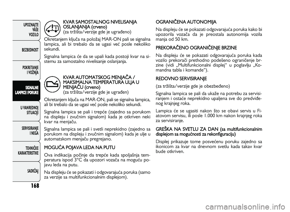 FIAT DUCATO 2013 Knjižica za upotrebu i održavanje (in Serbian) 16\b
UPOZNAJTEVAŠE
VOZI\fO
BEZBEDNOST
POKRETANJE I VOŽNJA
S IG \f AL\f E
L A M PIC E I P O RU KE
U VANREDNOJ SITUACIJI
SERVISIRANJE I NEGA
TE\bNIČKE
KARAKTERISTIKE
SADRŽAJKVAR S A MO ST A L FIAT DUCATO 2013 Knjižica za upotrebu i održavanje (in Serbian) 16\b
UPOZNAJTEVAŠE
VOZI\fO
BEZBEDNOST
POKRETANJE I VOŽNJA
S IG \f AL\f E
L A M PIC E I P O RU KE
U VANREDNOJ SITUACIJI
SERVISIRANJE I NEGA
TE\bNIČKE
KARAKTERISTIKE
SADRŽAJKVAR S A MO ST A L