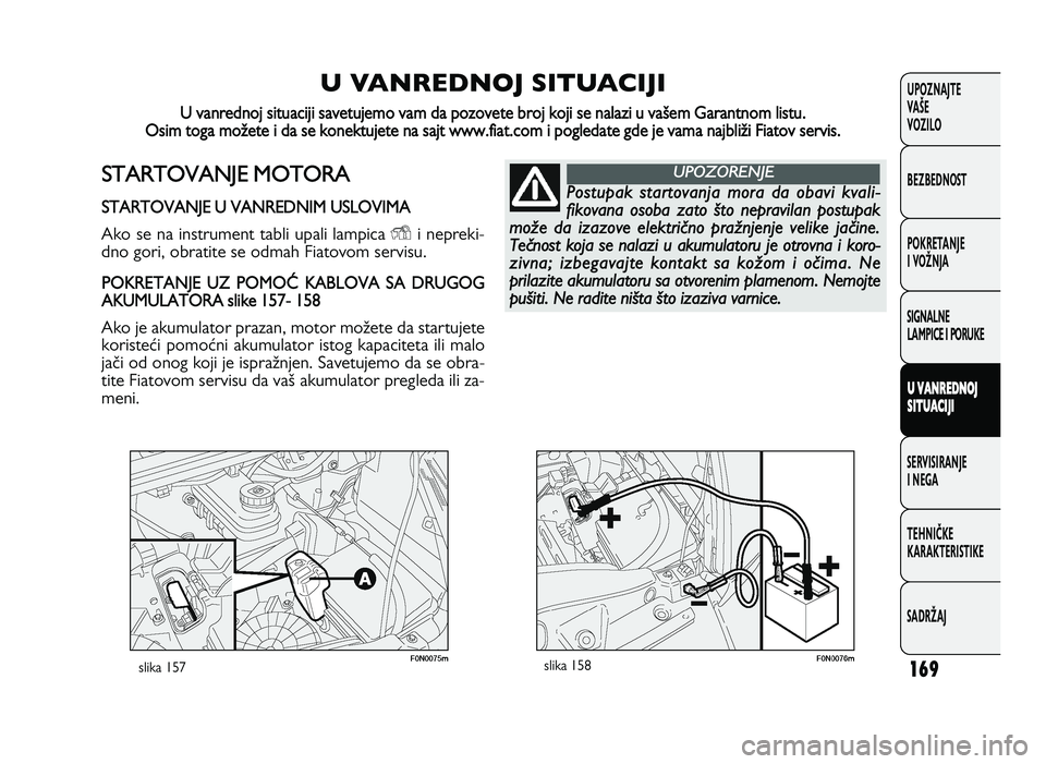 FIAT DUCATO 2013 Knjižica za upotrebu i održavanje (in Serbian) 169
UPOZNAJTE
VAŠE
VOZI\fO
BEZBEDNOST
POKRETANJE
I VOŽNJA
SIGNA\fNE
\fAMPICE I PORUKE
U V A \b RED \b OJ
S I\f U ACIJI
SERVISIRANJE
I NEGA
TE\bNIČKE
KARAKTERISTIKE
SADRŽAJ
* + )+ - & FIAT DUCATO 2013 Knjižica za upotrebu i održavanje (in Serbian) 169
UPOZNAJTE
VAŠE
VOZI\fO
BEZBEDNOST
POKRETANJE
I VOŽNJA
SIGNA\fNE
\fAMPICE I PORUKE
U V A \b RED \b OJ
S I\f U ACIJI
SERVISIRANJE
I NEGA
TE\bNIČKE
KARAKTERISTIKE
SADRŽAJ
* + )+ - &