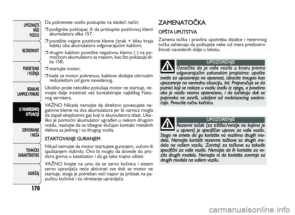 FIAT DUCATO 2013 Knjižica za upotrebu i održavanje (in Serbian) 170
UPOZNAJTEVAŠE
VOZI\fO
BEZBEDNOST
POKRETANJE I VOŽNJA
SIGNA\fNE
\fAMPICE I PORUKE
U V A \b RED \b OJ
S I\f U ACIJ I
SERVISIRANJE I NEGA
TE\bNIČKE
KARAKTERISTIKE
SADRŽAJ
1@?;A5>5C5E?H FIAT DUCATO 2013 Knjižica za upotrebu i održavanje (in Serbian) 170
UPOZNAJTEVAŠE
VOZI\fO
BEZBEDNOST
POKRETANJE I VOŽNJA
SIGNA\fNE
\fAMPICE I PORUKE
U V A \b RED \b OJ
S I\f U ACIJ I
SERVISIRANJE I NEGA
TE\bNIČKE
KARAKTERISTIKE
SADRŽAJ
1@?;A5>5C5E?H