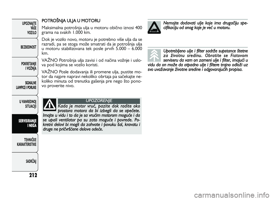 FIAT DUCATO 2013 Knjižica za upotrebu i održavanje (in Serbian) 212
UPOZNAJTEVAŠE
VOZI\fO
BEZBEDNOST
POKRETANJE I VOŽNJA
SIGNA\fNE
\fAMPICE I PORUKE
U VANREDNOJ SITUACIJI
S ER VIS IR A \b JE
I \b EG A
TE\bNIČKE
KARAKTERISTIKE
SADRŽAJ( +) M& " , $" FIAT DUCATO 2013 Knjižica za upotrebu i održavanje (in Serbian) 212
UPOZNAJTEVAŠE
VOZI\fO
BEZBEDNOST
POKRETANJE I VOŽNJA
SIGNA\fNE
\fAMPICE I PORUKE
U VANREDNOJ SITUACIJI
S ER VIS IR A \b JE
I \b EG A
TE\bNIČKE
KARAKTERISTIKE
SADRŽAJ( +) M& " , $"