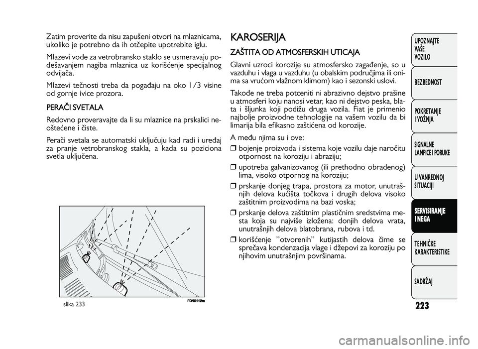 FIAT DUCATO 2013 Knjižica za upotrebu i održavanje (in Serbian) 223
UPOZNAJTE
VAŠE
VOZI\fO
BEZBEDNOST
POKRETANJE
I VOŽNJA
SIGNA\fNE
\fAMPICE I PORUKE
U VANREDNOJ
SITUACIJI
S ER V IS IR A \bJE
I \b EG A
TE\bNIČKE
KARAKTERISTIKE
SADRŽAJ01C9=@A?E5A9C54 FIAT DUCATO 2013 Knjižica za upotrebu i održavanje (in Serbian) 223
UPOZNAJTE
VAŠE
VOZI\fO
BEZBEDNOST
POKRETANJE
I VOŽNJA
SIGNA\fNE
\fAMPICE I PORUKE
U VANREDNOJ
SITUACIJI
S ER V IS IR A \bJE
I \b EG A
TE\bNIČKE
KARAKTERISTIKE
SADRŽAJ01C9=@A?E5A9C54