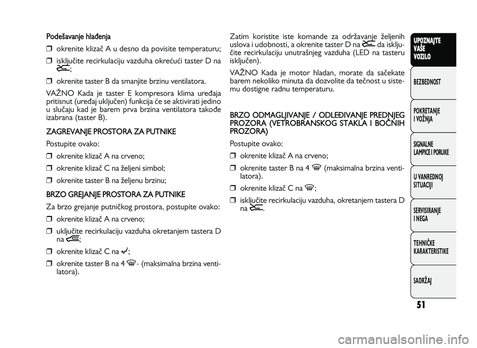 FIAT DUCATO 2013 Knjižica za upotrebu i održavanje (in Serbian) 51
UPO Z\f AJT E
V A ŠE
V O Z\bL O
BeZBednOST
PO\freTanJe
i vOŽnJa
Si\bnalne
laMPiCe i POrU\fe
U vanrednOJ
SiTUaCiJi
ServiSiranJe
i ne\ba
TeHniČ\fe
\fara\fTeriSTi\fe
SadrŽaJP o deYa van je h la ` FIAT DUCATO 2013 Knjižica za upotrebu i održavanje (in Serbian) 51
UPO Z\f AJT E
V A ŠE
V O Z\bL O
BeZBednOST
PO\freTanJe
i vOŽnJa
Si\bnalne
laMPiCe i POrU\fe
U vanrednOJ
SiTUaCiJi
ServiSiranJe
i ne\ba
TeHniČ\fe
\fara\fTeriSTi\fe
SadrŽaJP o deYa van je h la `