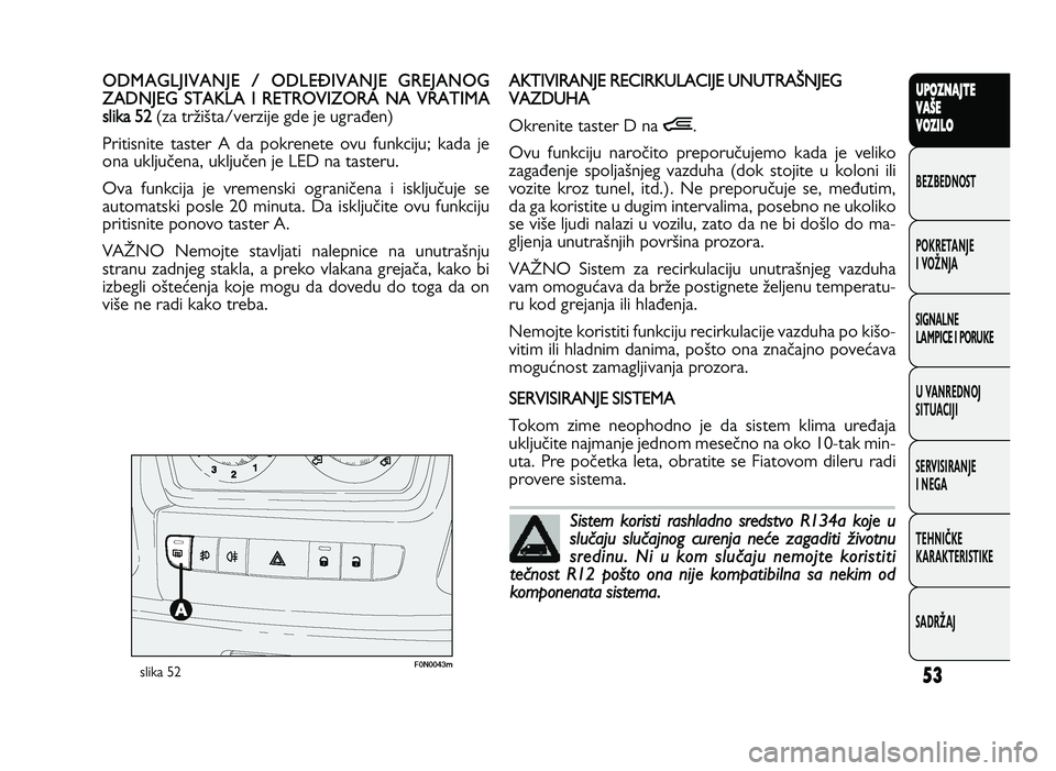 FIAT DUCATO 2013 Knjižica za upotrebu i održavanje (in Serbian) 53
UPO Z\f AJT E
V A ŠE
V O Z\bL O
BeZBednOST
PO\freTanJe
i vOŽnJa
Si\bnalne
laMPiCe i POrU\fe
U vanrednOJ
SiTUaCiJi
ServiSiranJe
i ne\ba
TeHniČ\fe
\fara\fTeriSTi\fe
SadrŽaJO DM AG LJIV A N JE \ FIAT DUCATO 2013 Knjižica za upotrebu i održavanje (in Serbian) 53
UPO Z\f AJT E
V A ŠE
V O Z\bL O
BeZBednOST
PO\freTanJe
i vOŽnJa
Si\bnalne
laMPiCe i POrU\fe
U vanrednOJ
SiTUaCiJi
ServiSiranJe
i ne\ba
TeHniČ\fe
\fara\fTeriSTi\fe
SadrŽaJO DM AG LJIV A N JE \