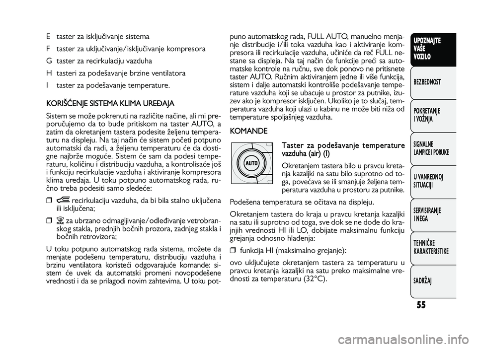 FIAT DUCATO 2013 Knjižica za upotrebu i održavanje (in Serbian) 55
UPO Z\f AJT E
V A ŠE
V O Z\bL O
BeZBednOST
PO\freTanJe
i vOŽnJa
Si\bnalne
laMPiCe i POrU\fe
U vanrednOJ
SiTUaCiJi
ServiSiranJe
i ne\ba
TeHniČ\fe
\fara\fTeriSTi\fe
SadrŽaJE taster za isklju_iva FIAT DUCATO 2013 Knjižica za upotrebu i održavanje (in Serbian) 55
UPO Z\f AJT E
V A ŠE
V O Z\bL O
BeZBednOST
PO\freTanJe
i vOŽnJa
Si\bnalne
laMPiCe i POrU\fe
U vanrednOJ
SiTUaCiJi
ServiSiranJe
i ne\ba
TeHniČ\fe
\fara\fTeriSTi\fe
SadrŽaJE taster za isklju_iva